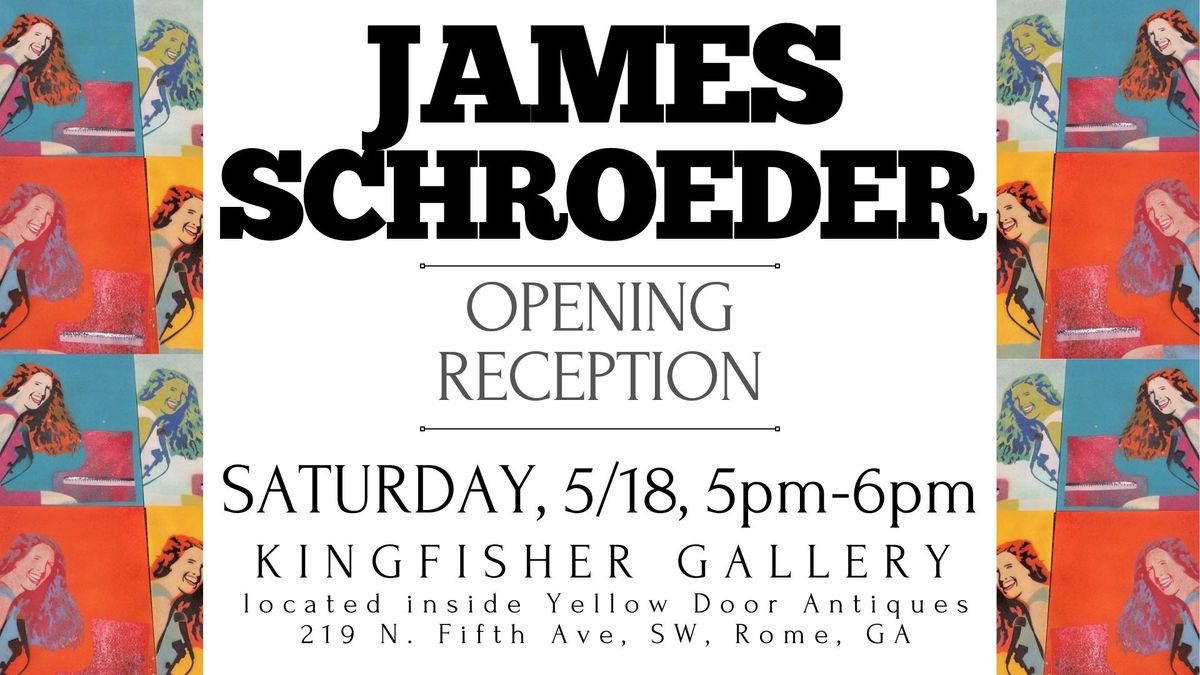 JAMES SCHROEDER ART OPENING AT KINGFISHER NEW LOCATION!