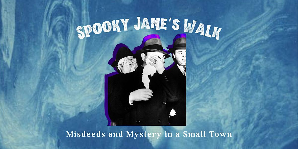 Spooky Jane's Walk: Misdeeds and Mystery in a Small Town