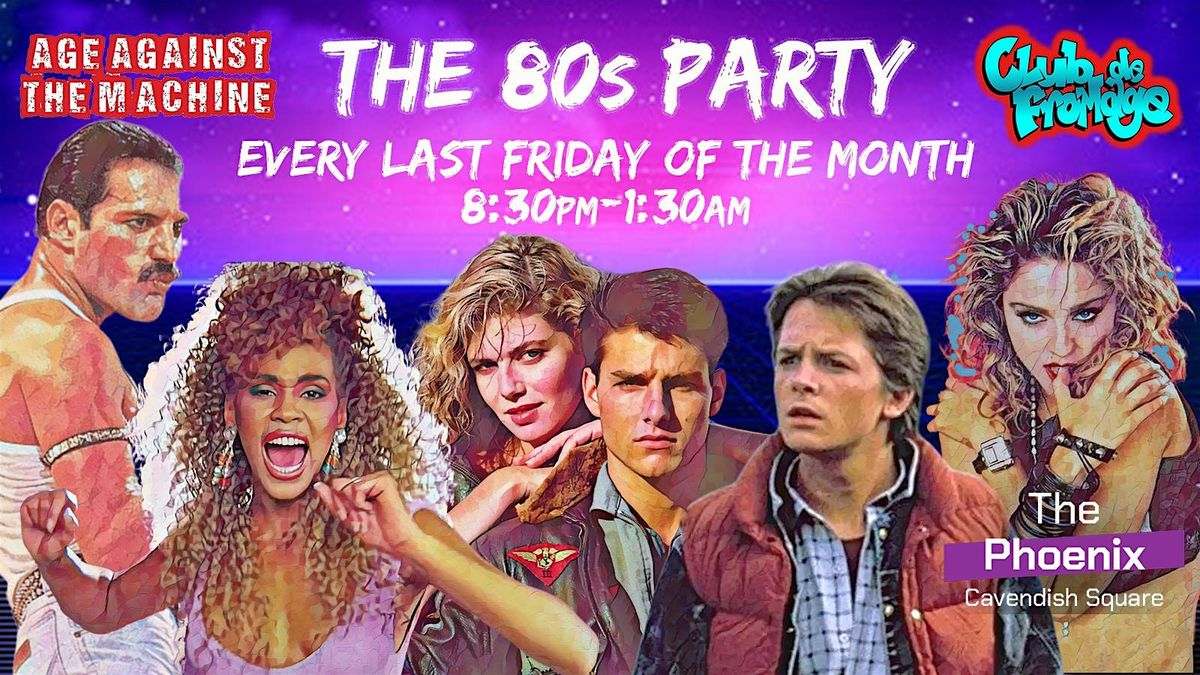 The 80s Party: Age Against The Machine & Club de Fromage (18+)