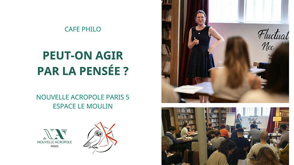 Caf\u00e9 philo : Peut-on agir par la pens\u00e9e ?