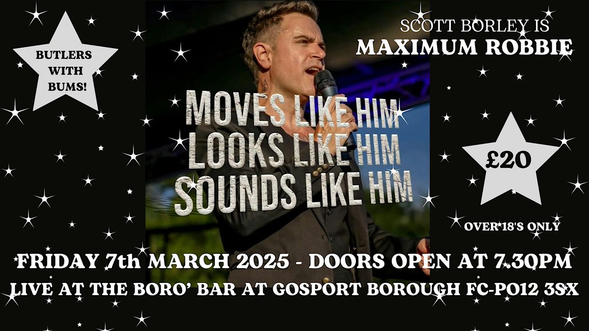 SCOTT BORLEY  IS MAXIMUM ROBBIE - THE BORO' BAR-GOSPORT BOROUGH FC PO12 3SX