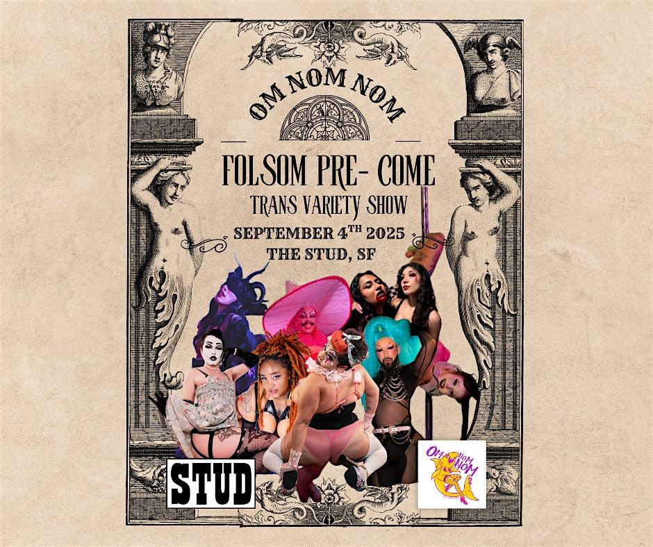 Om Nom Nom presents: Folsom Pre Come Show!