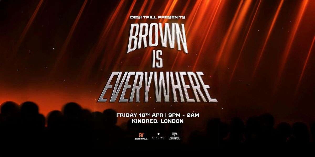 BROWN IS EVERYWHERE - LONDON