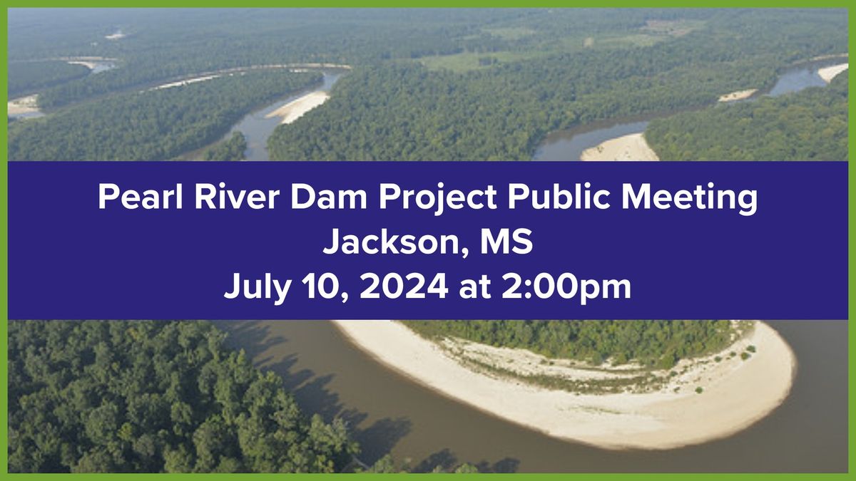 Pearl River Dam Project Public Meeting- Jackson, MS 2PM