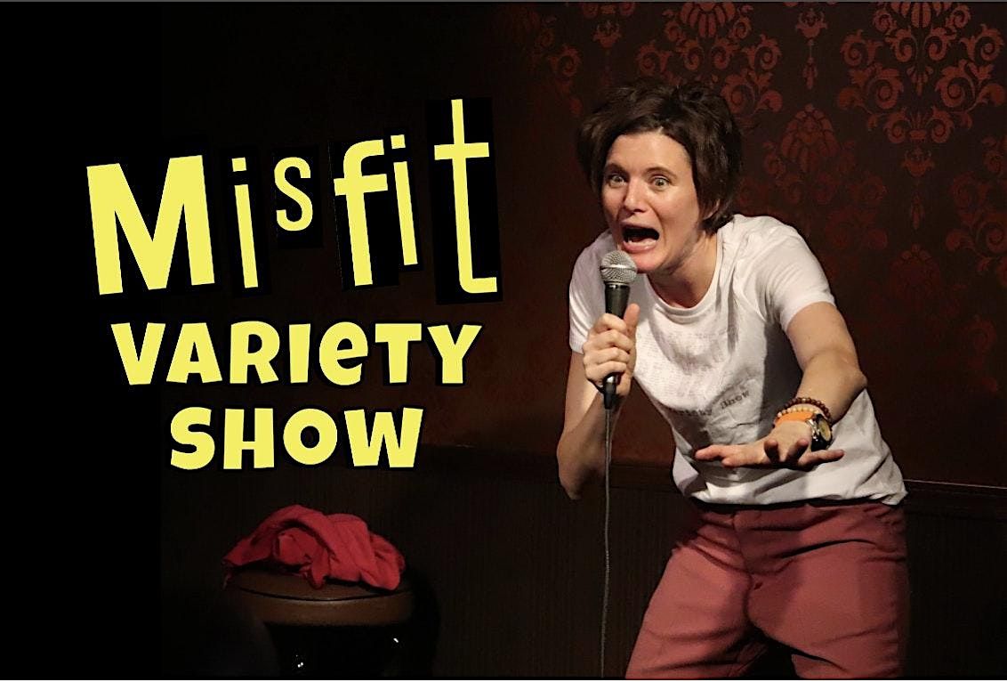 Misfit Variety Show: A Joyful Comedy Nite *** Time Out Pick! ***