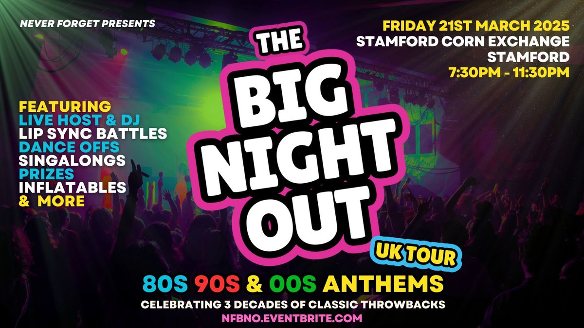 BIG NIGHT OUT - 80s, 90s & 00s Stamford Corn Exchange, Stamford