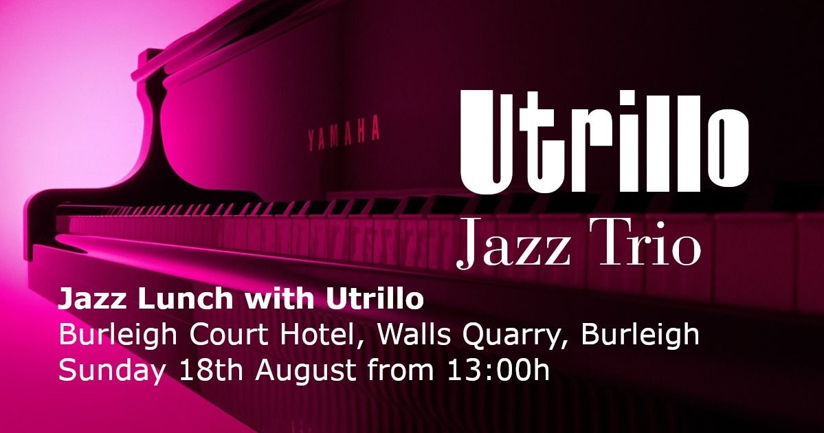 Jazz Lunch with Utrillo at The Burleigh Court Hotel