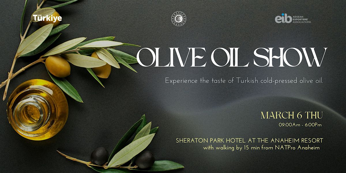 OLIVE & OLIVE OIL SHOW With Turkish Manufacturers in LA on MARCH 6TH