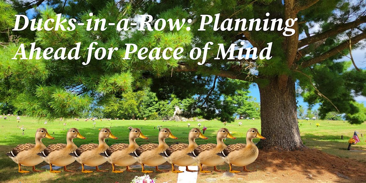 Ducks-in-a-Row: Planning Ahead for Peace of Mind