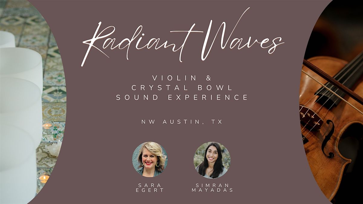 Radiant Waves: Violin & Crystal Bowl Experience |  Austin, TX | April 5th