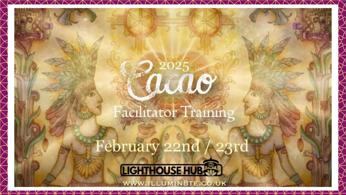 Cacao Facilitator Training Course \/ Wingsofbuddha (22nd \/ 23rd Feb) @ THE LIGHTHOUSE HUB 