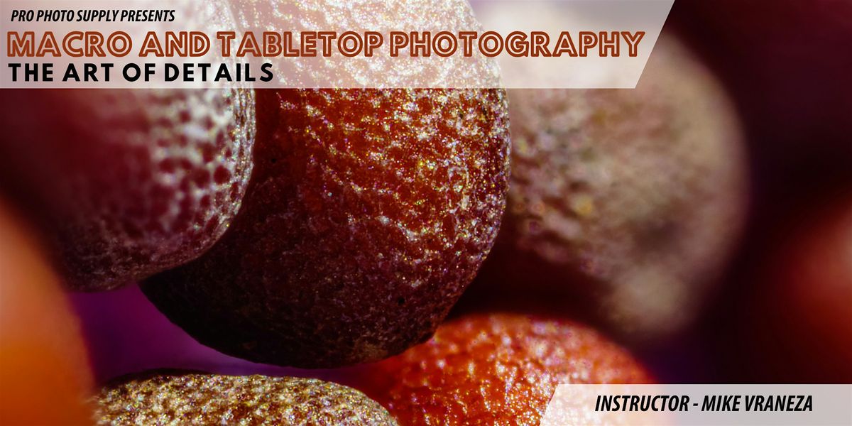 Macro and Tabletop Photography: The Art of Details