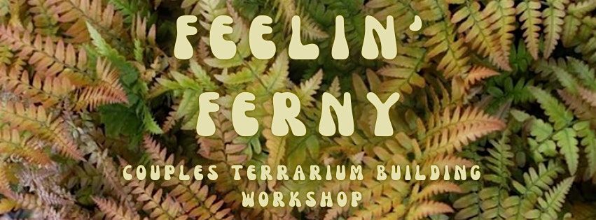 Saturday Feelin' Ferny Couples Terrarium Workshop