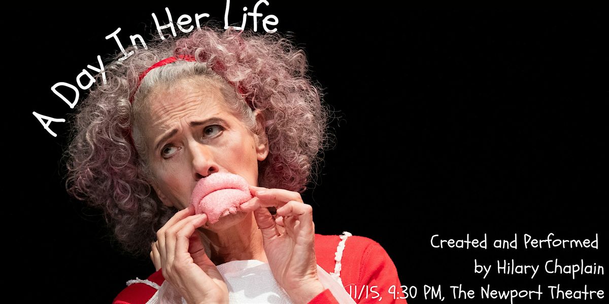 Day in Her Life: A one-woman show created + performed by Hilary Chaplain