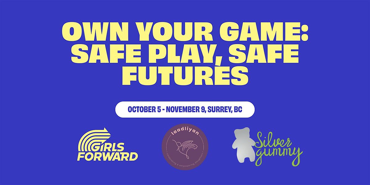 Own Your Game: Safe Play, Safe Futures (Girls Forward x Laadliyan Surrey)