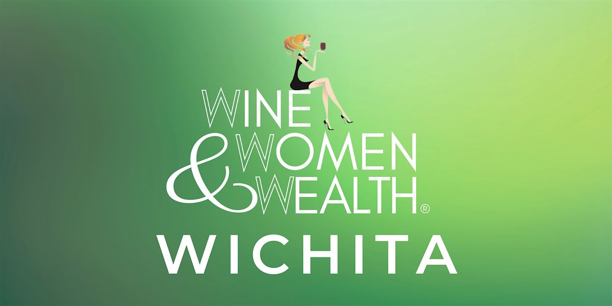 Wine, Women & Wealth - Wichita