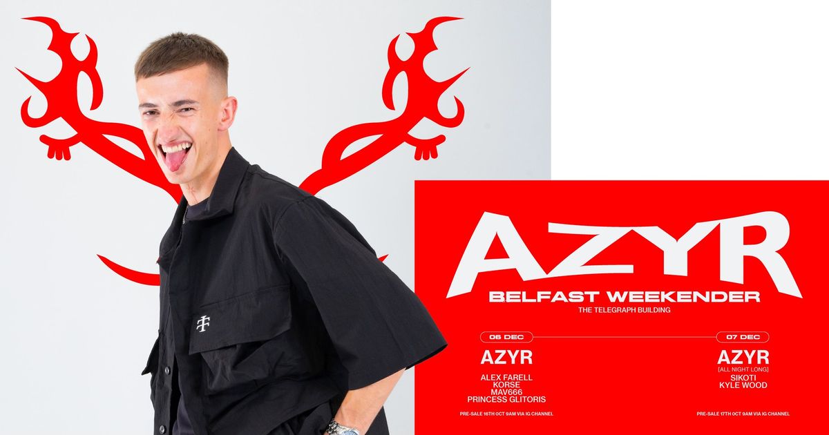 AZYR -- BELFAST WEEKENDER