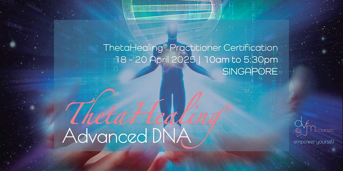 [LONG WEEKEND] 3-Day ThetaHealing Advanced DNA Practitioner Course