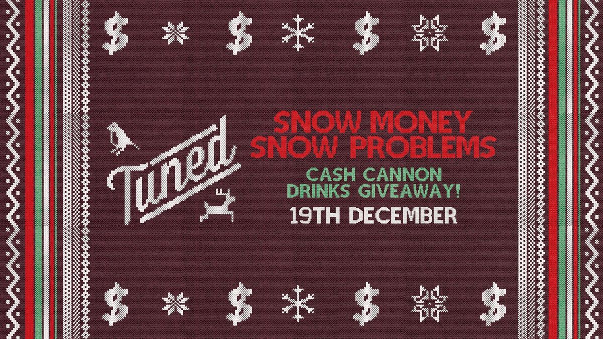 Tuned - SNOW MONEY SNOW PROBLEMS - CASH CANNON DRINKS GIVEAWAY - Nottingham's Biggest Student Night - 2-4-1 Drinks All Night Long - (inc Silent Disco In Beta Room) 19\/12\/24 