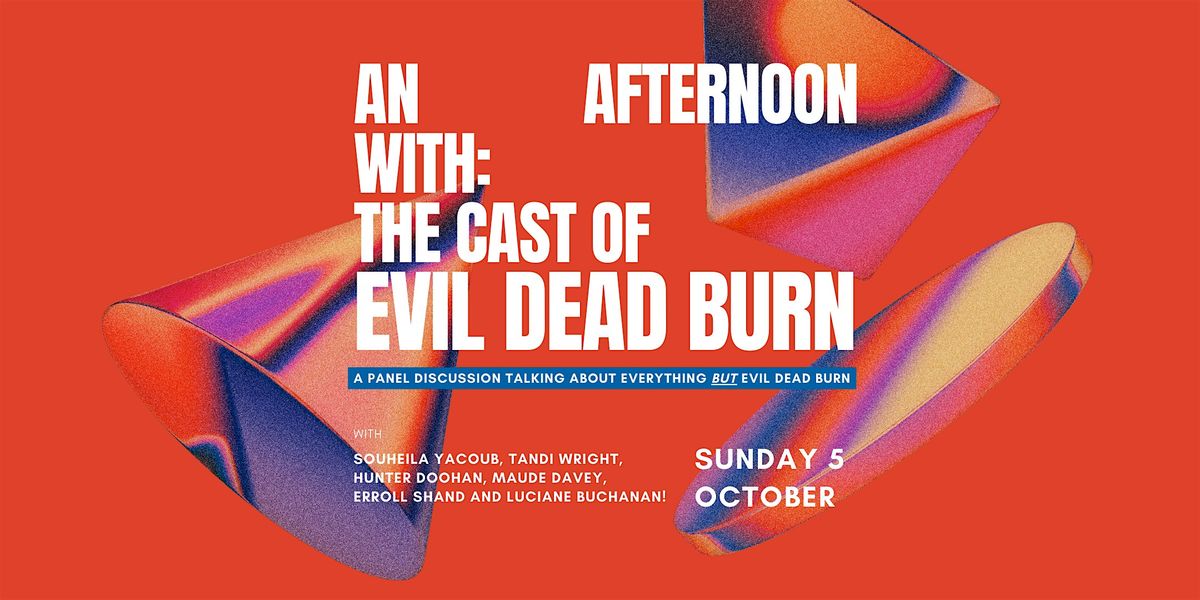 An Afternoon With: The Cast of Evil Dead Burn