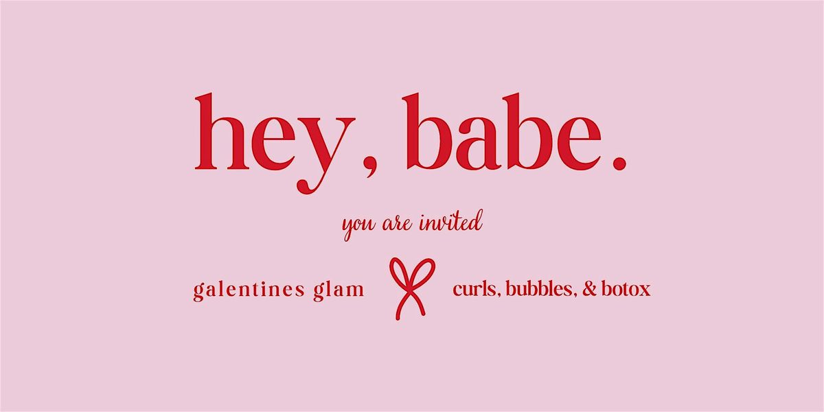 Galentines Glam: Curls, Bubbles, & Botox