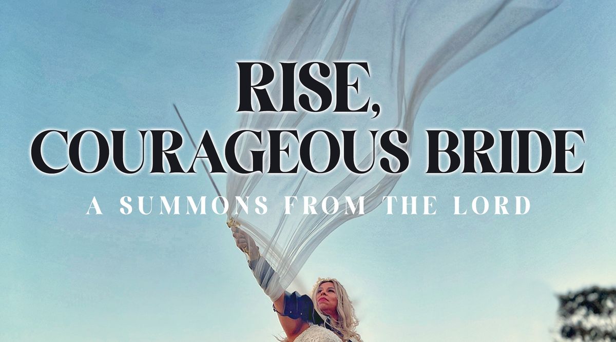 RISE, COURAGEOUS BRIDE