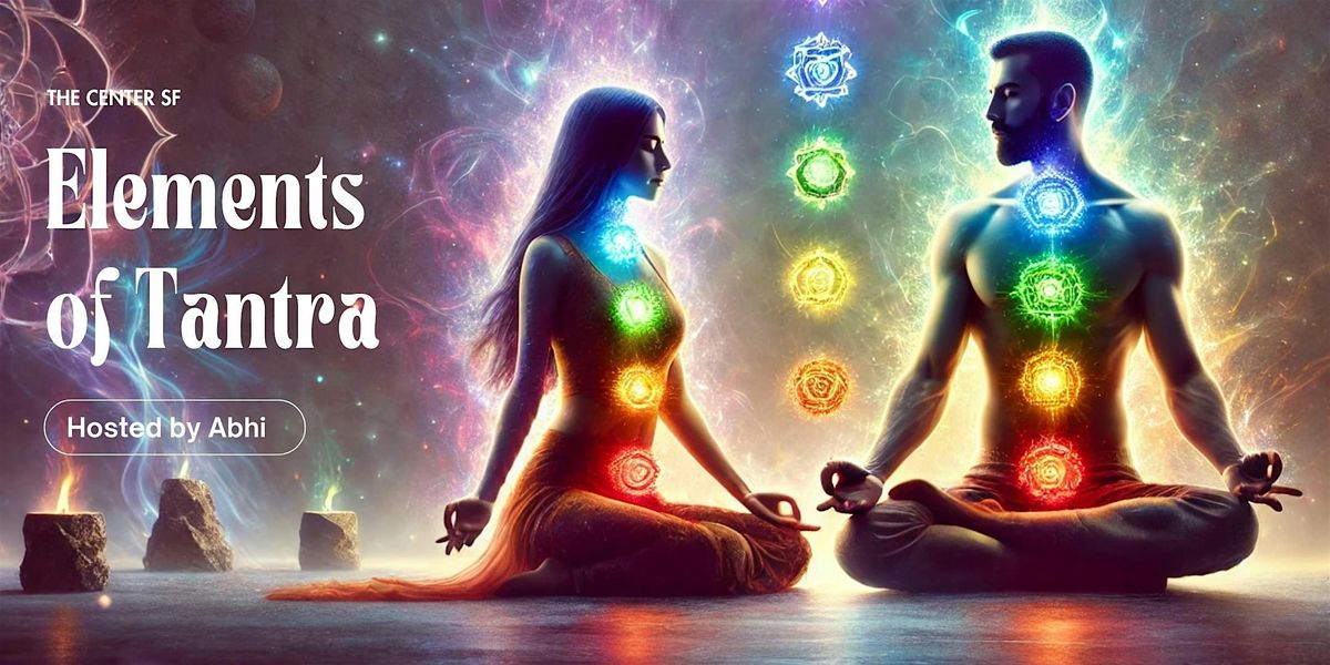 Elements of Tantra: Harnessing the Masculine and Feminine Polarities w\/Abhi