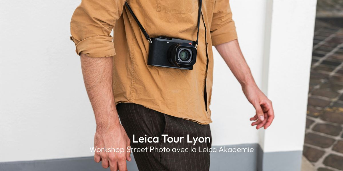 Leica Tour Lyon - Atelier Street Photography avec la Leica Akademie