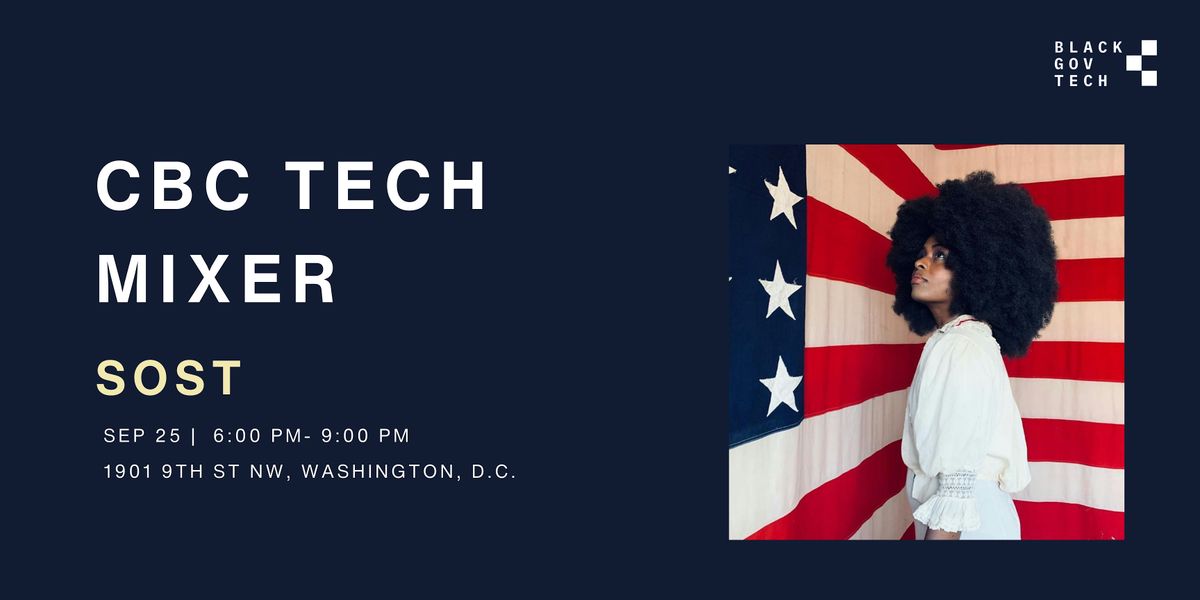 Black Gov Tech | CBC Tech Mixer @ SOST- Come Join Us!!