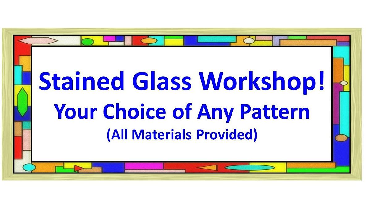 Beginner Stained Glass Workshop - You Pick The Pattern!