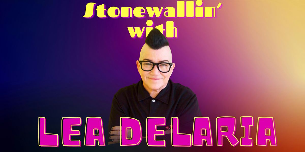 STONEWALLIN' with LEA DELARIA