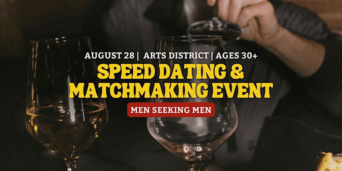 Speed Dating for Men Seeking Men | Arts District | 30+
