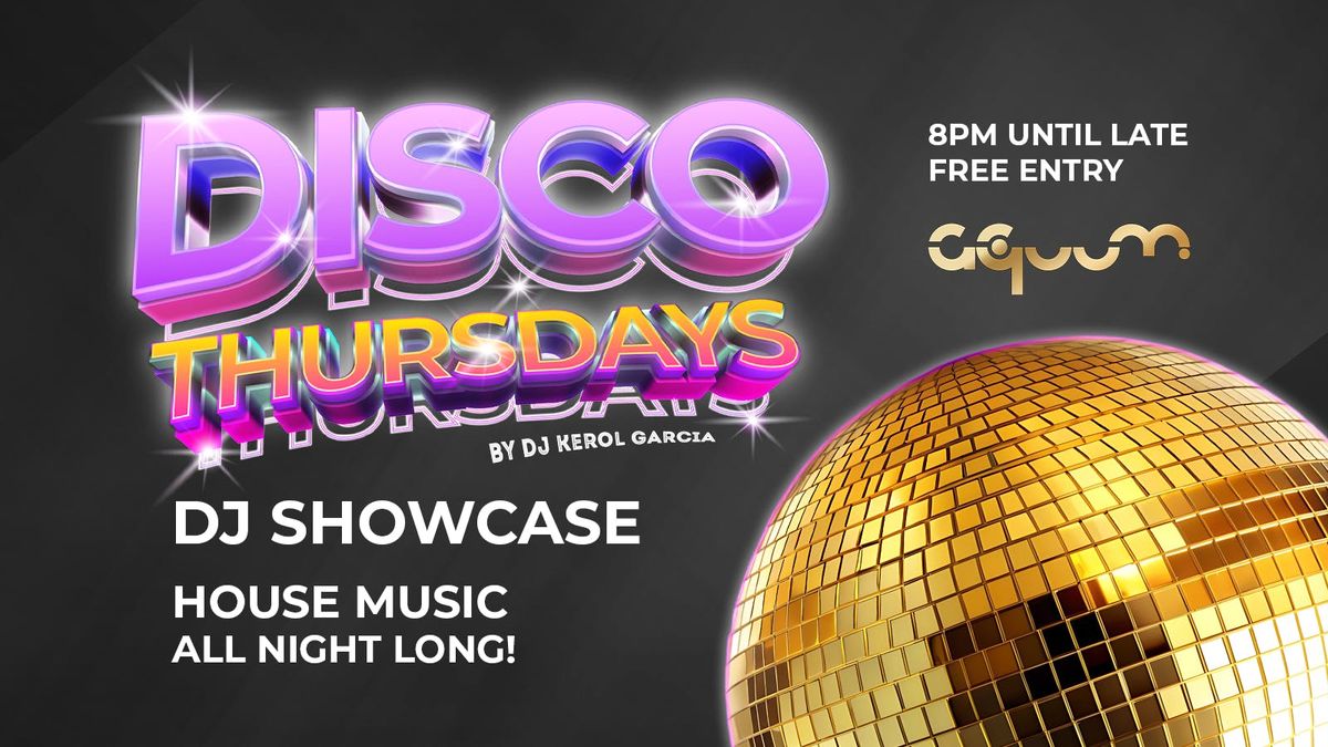 DISCO THURSDAYS - DJ SHOWCASE NIGHT - HOUSE MUSIC ALL NIGHT LONG