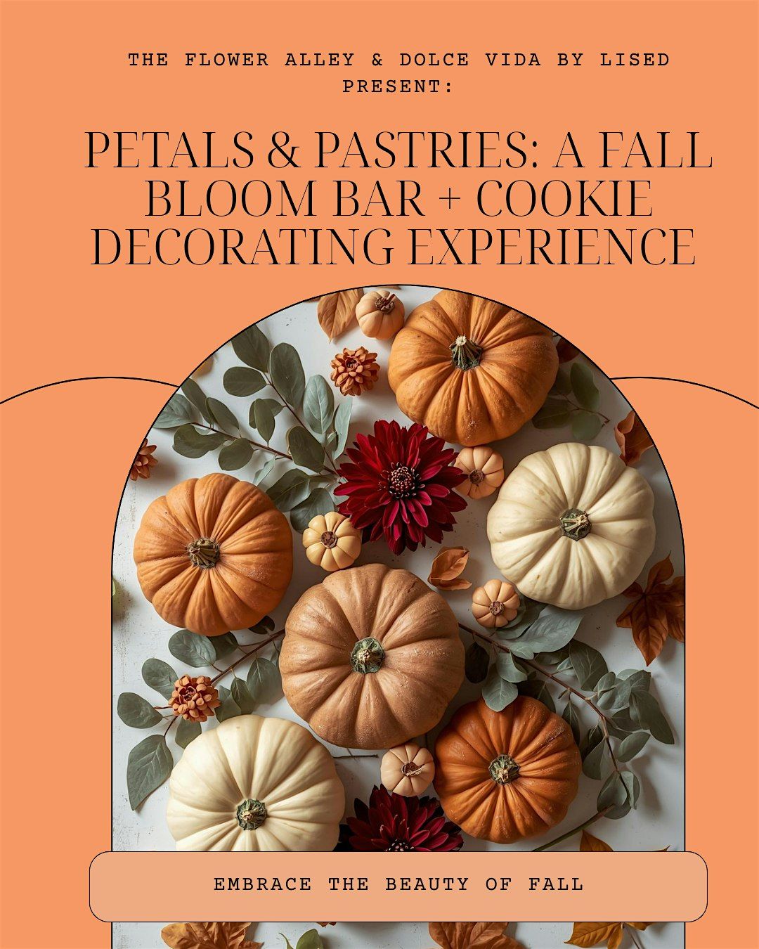 \u2728 Petals & Pastries: A Fall Bloom Bar + Cookie Decorating Experience \u2728