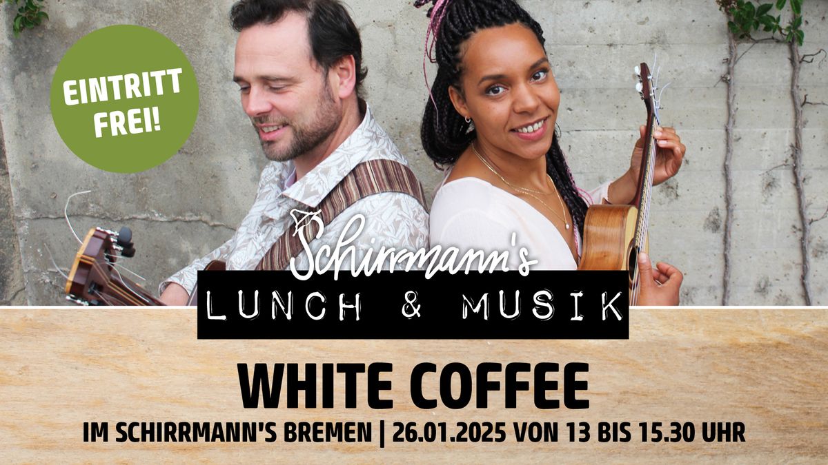 Schirrmann\u00b4s Lunch & Musik mit WHITE COFFEE