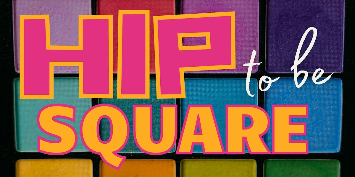 HIP TO BE SQUARE!