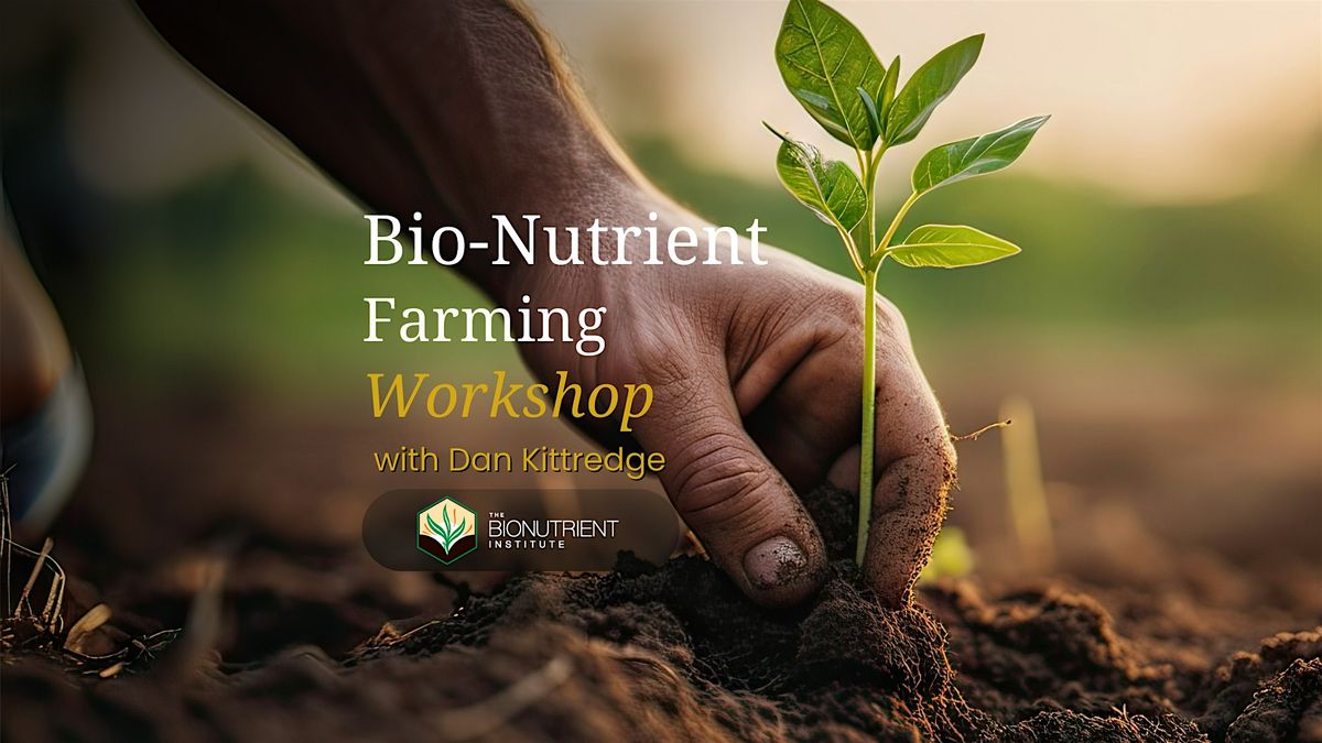 Bio-Nutrient Farming Workshop with Dan Kittredge