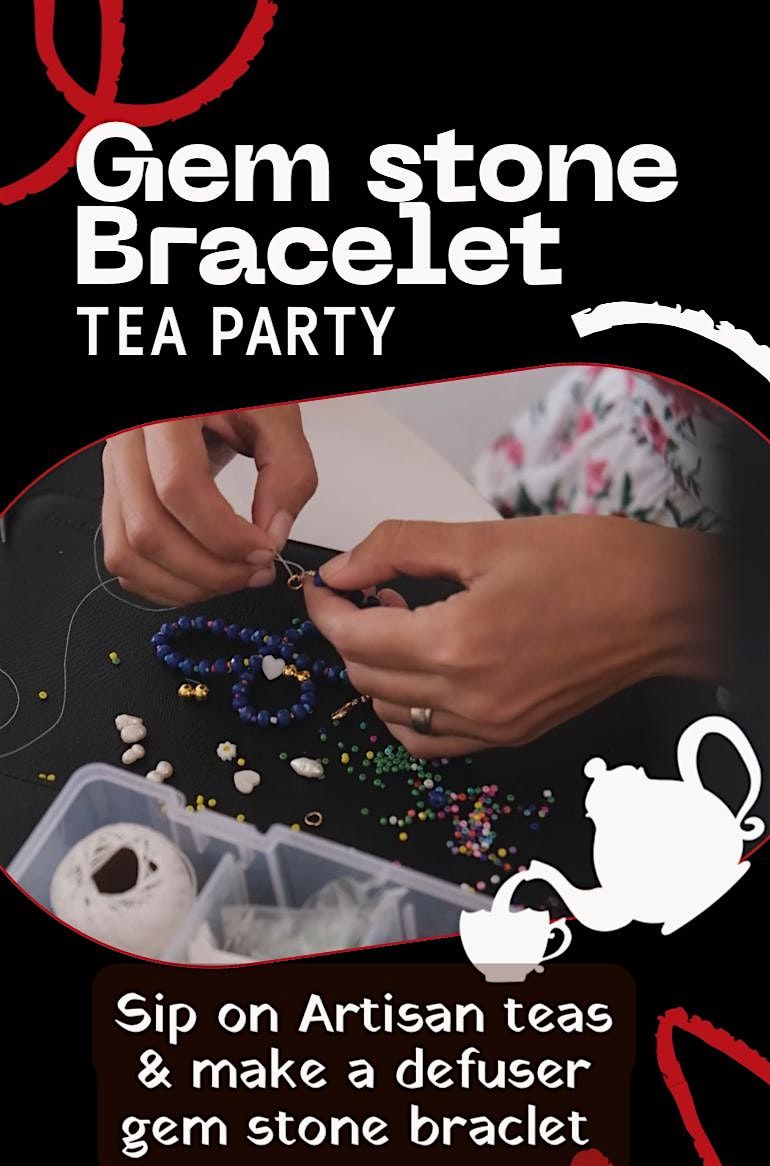 Sip, Sparkle & Steep: Artisan Tea Tasting + Gemstone Bracelet Workshop
