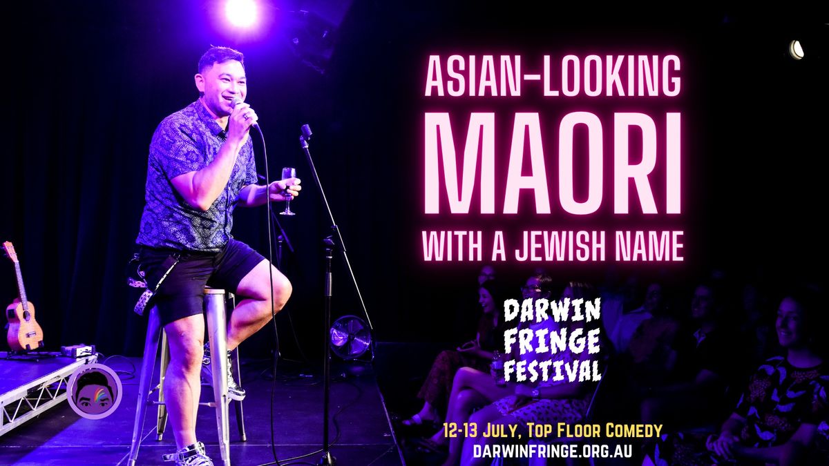 Darwin Fringe Festival: Asian Looking Maori With A Jewish Name