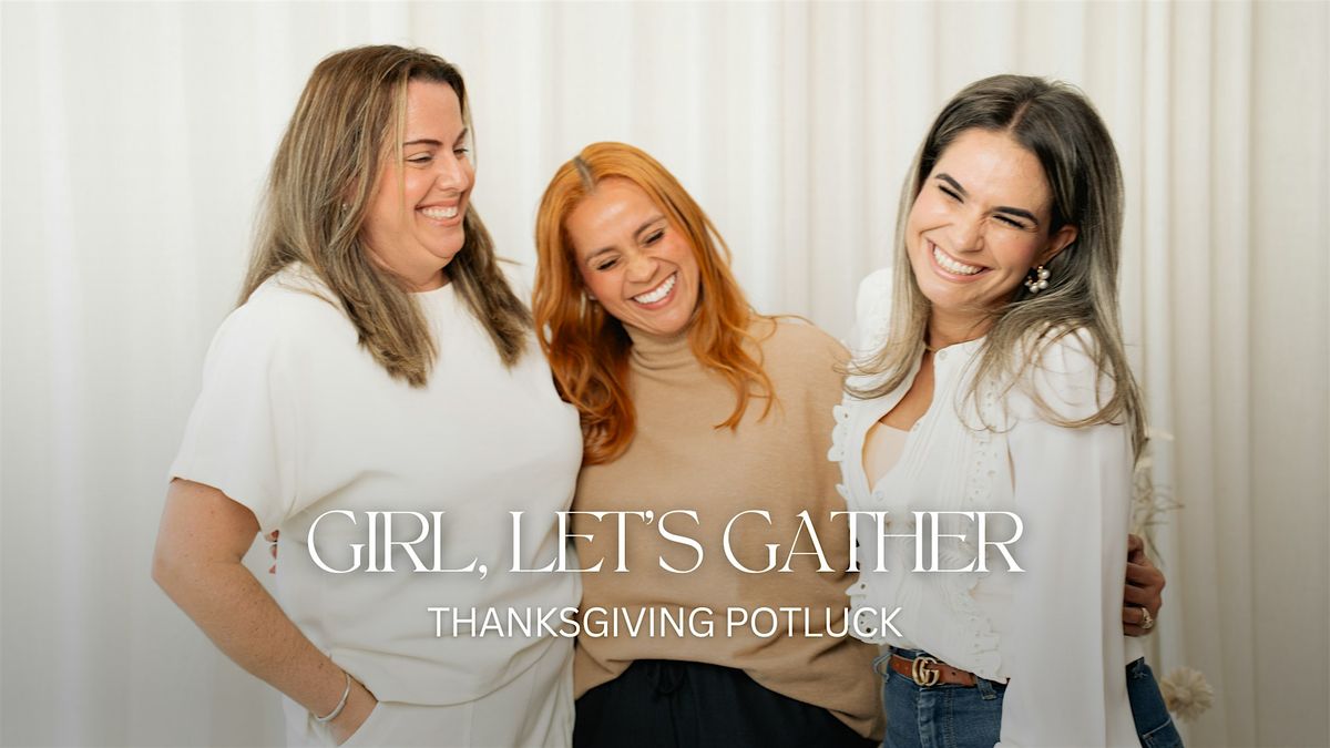 Girl, Let\u2019s Gather \u2013 Thanksgiving Potluck