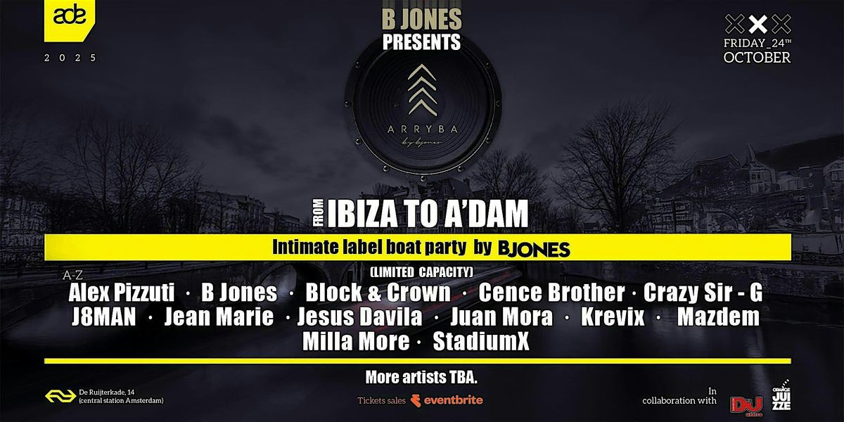 B JONES PRESENTS: FROM IBIZA TO A\u00b4DAM \u2013 ARRYBA BOAT PARTY