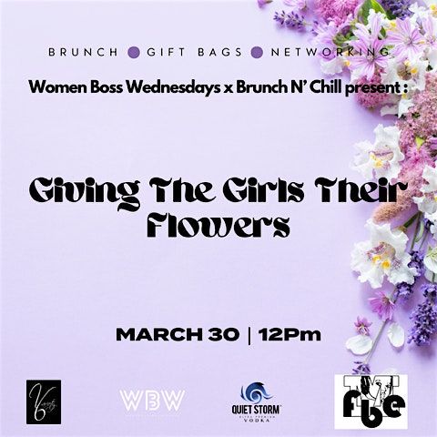 WomenbossWednesdays x BrunchnChill present: Giving The Girls Their Flowers