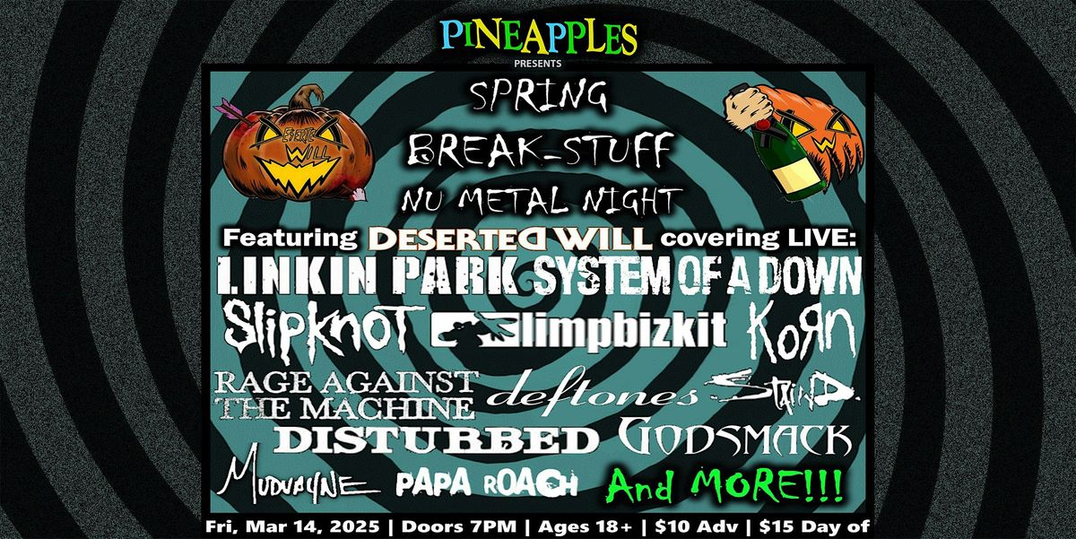 Spring Break Stuff: Nu-Metal Night w\/ Deserted Will at Pineapples