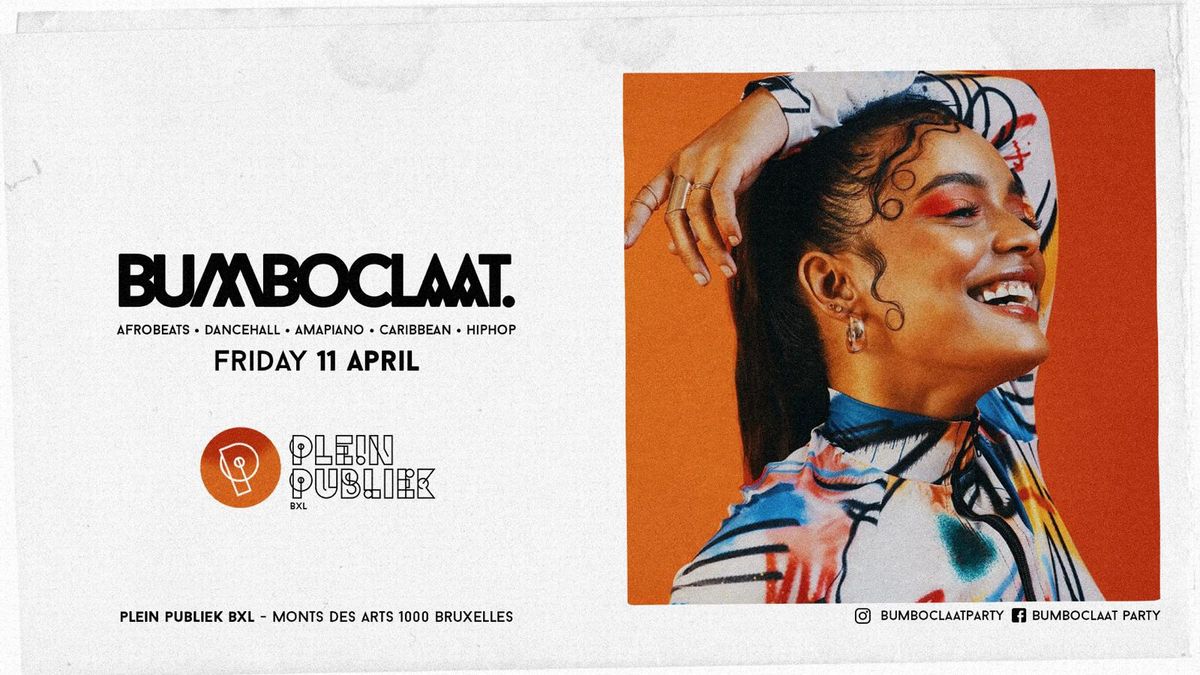 BUMBOCLAAT PARTY \u2022 FRI 11 APR \u2022 PLEIN PUBLIEK BRUSSELS