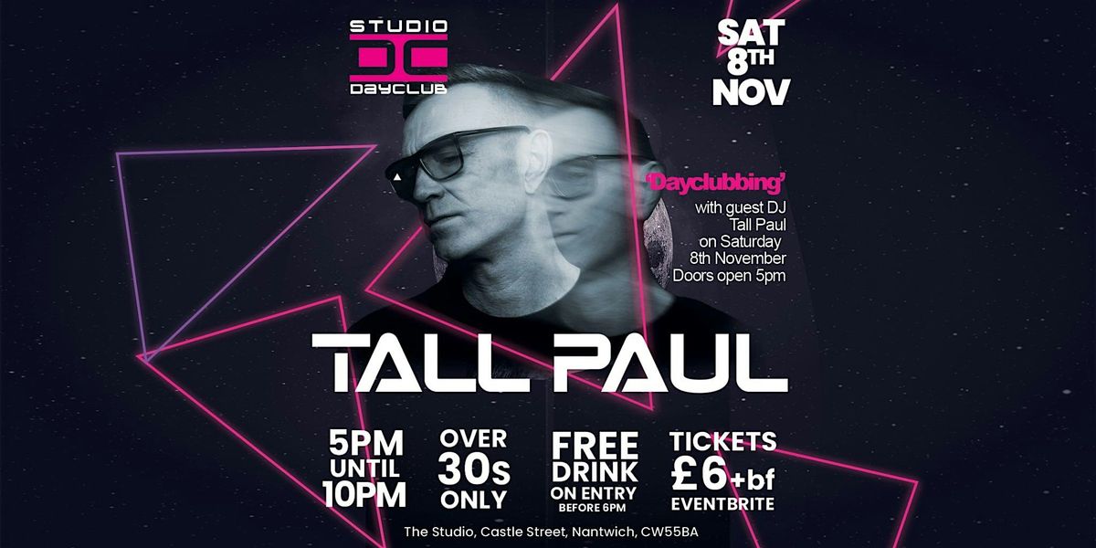 Tall Paul  DJ" Presents Day Clubbing for over 30s Sat 8th November