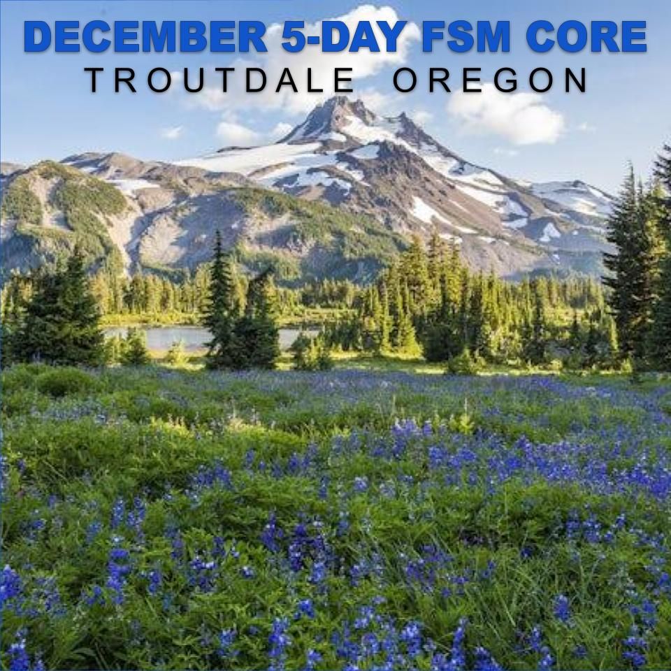 December 2024 Troutdale FSM 5-Day Core Seminar