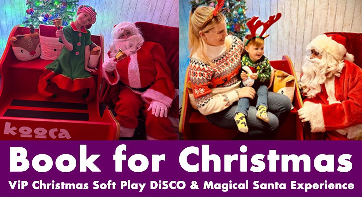 Book Online - ViP Soft Play Christmas DiSCO & Magical Santa Experience