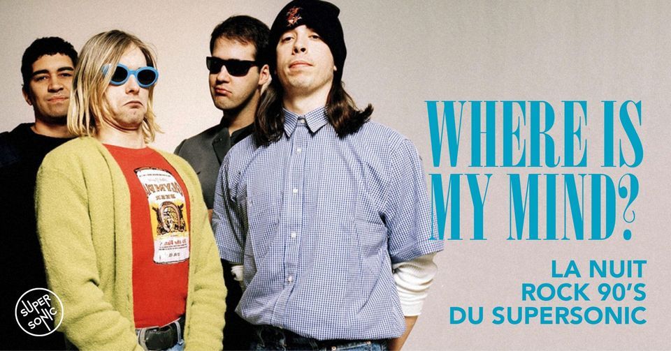 Where is My Mind? \/ Nuit Rock 90s au Supersonic