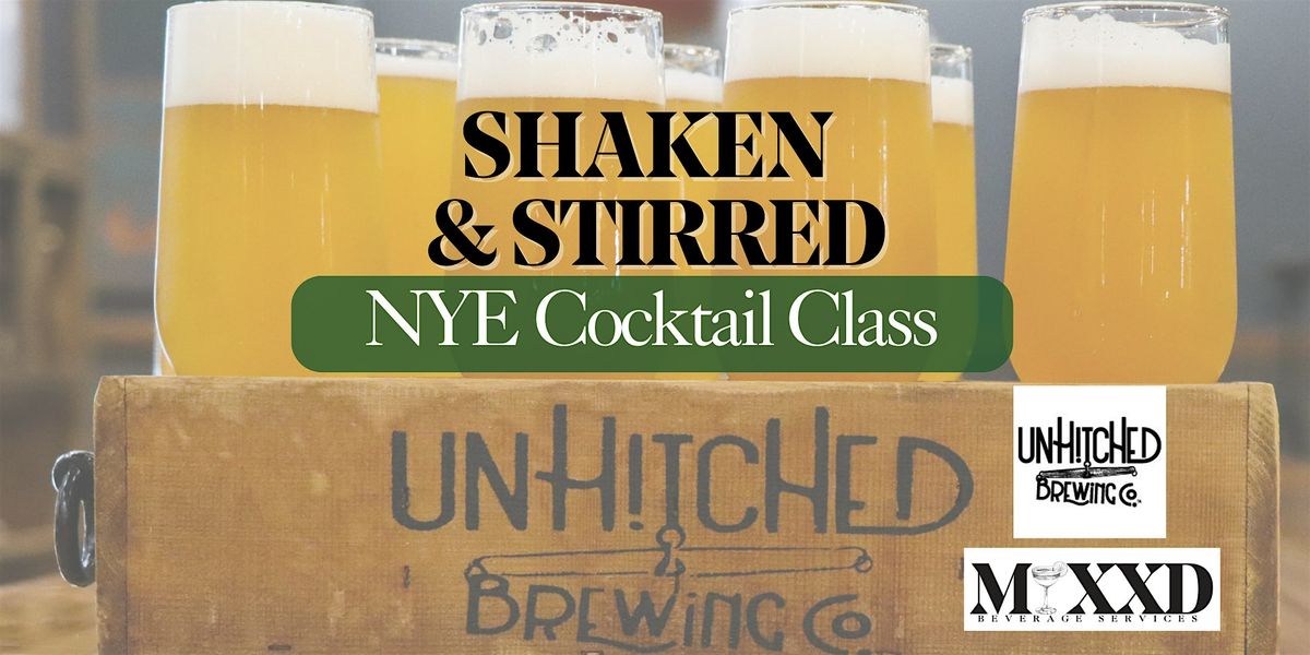 Shaken  & Stirred:  NYE Cocktail Class at Unhitched Brewing Company