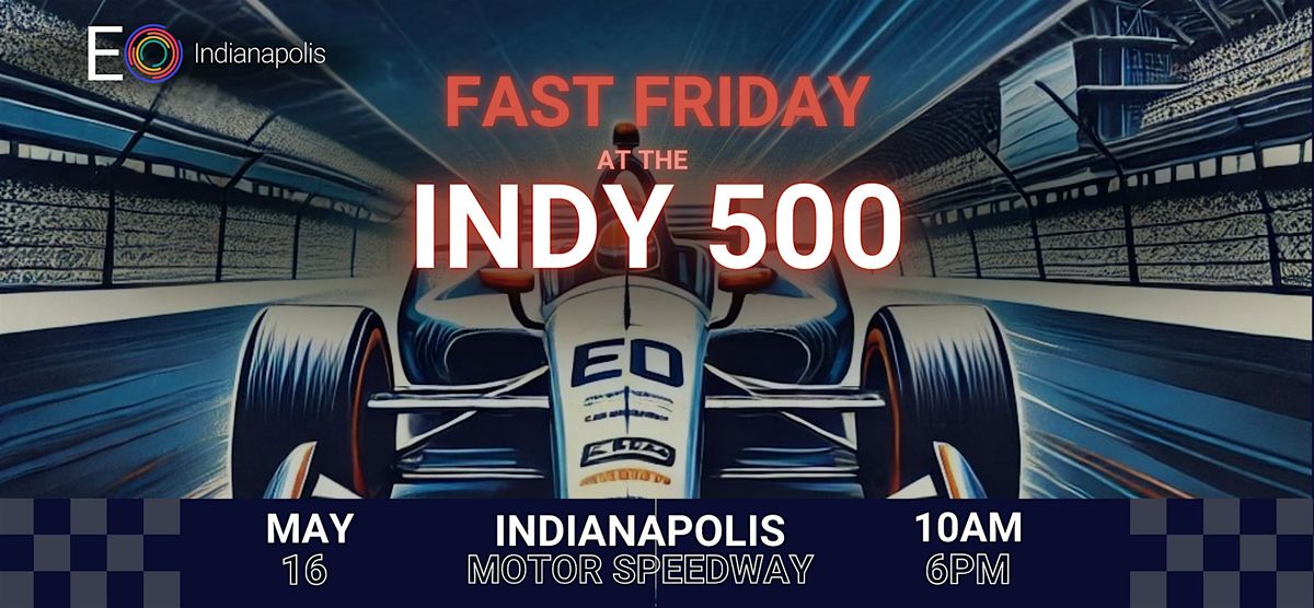 Fast Friday at the Indy 500 with EO Indianapolis